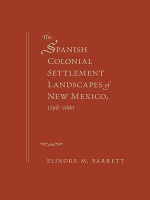 cover image of The Spanish Colonial Settlement Landscapes of New Mexico, 1598-1680